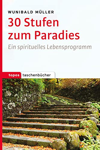 30 Stufen zum Paradies: Ein spirituelles Lebensprogramm (Topos Taschenbücher)